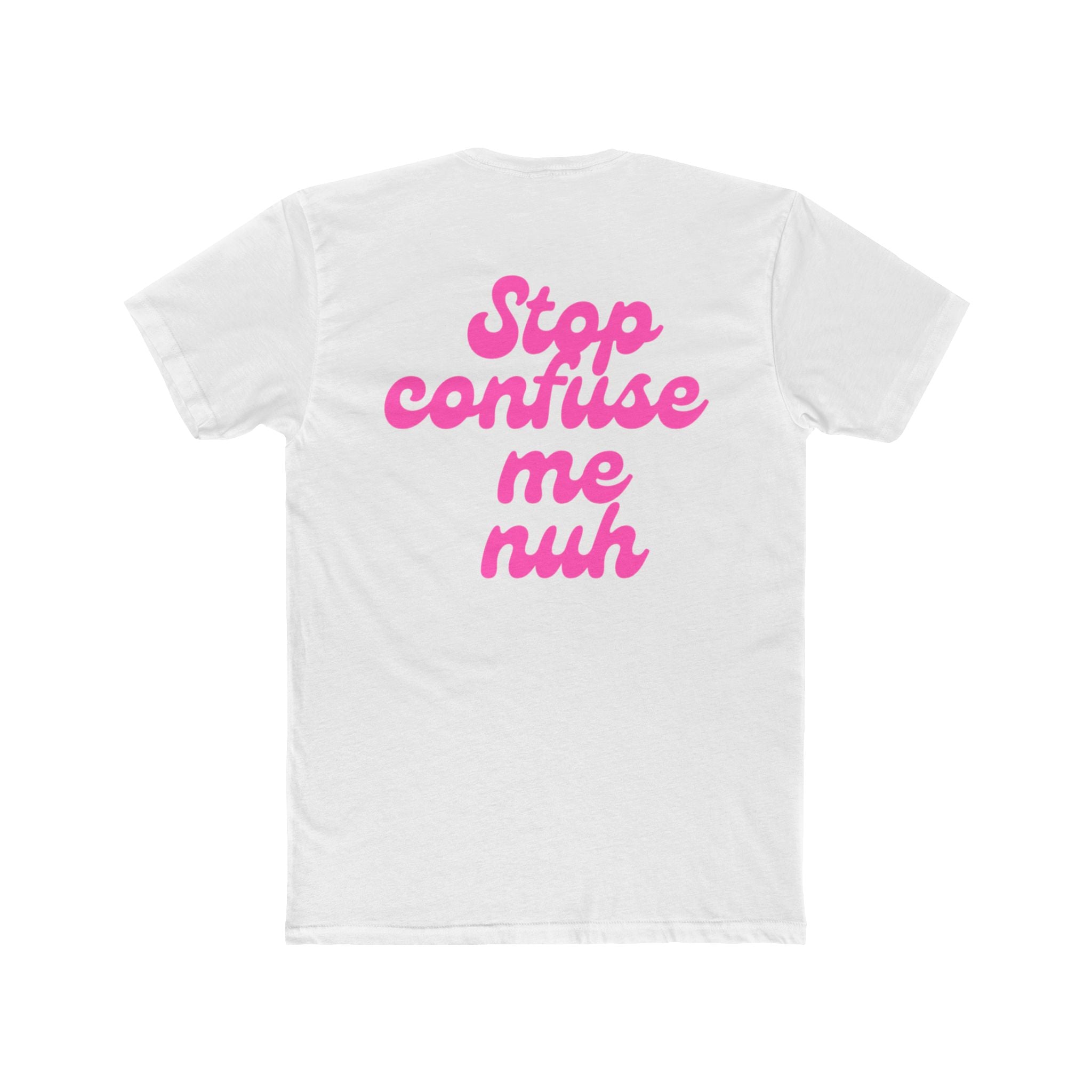 “Stop Confuse Me Nuh” Tee